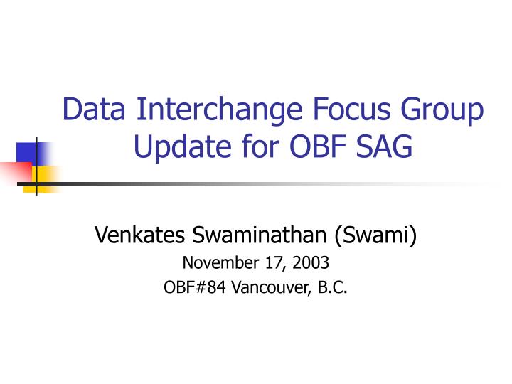 data interchange focus group update for obf sag
