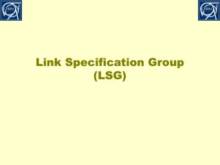 Link Specification Group (LSG)