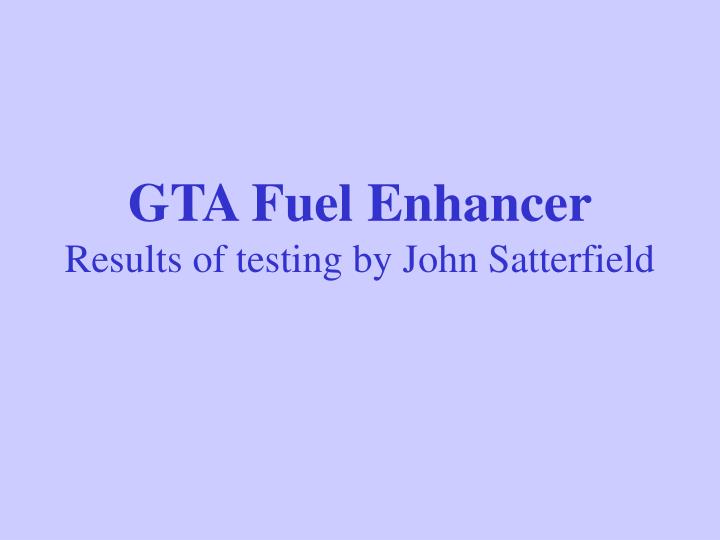gta fuel enhancer results of testing by john satterfield
