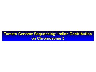 Tomato Genome Sequencing: Indian Contribution on Chromosome 5