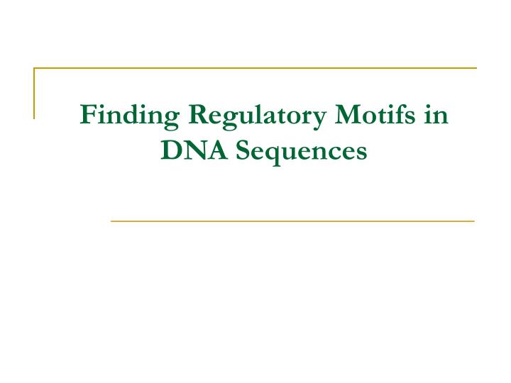 finding regulatory motifs in dna sequences