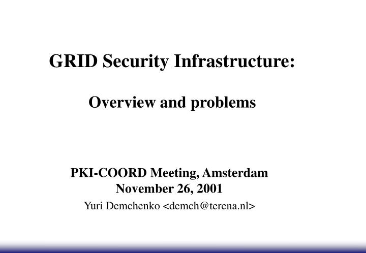 grid security infrastructure overview and problems