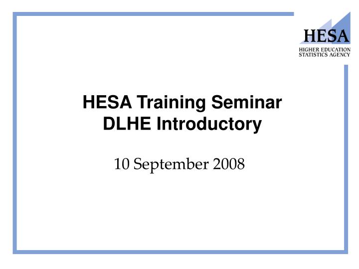 hesa training seminar dlhe introductory