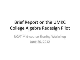 Brief Report on the UMKC College Algebra Redesign Pilot