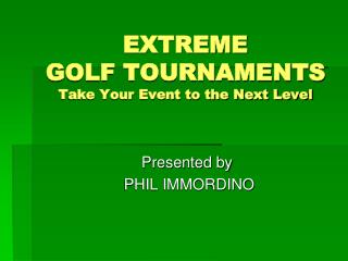 EXTREME GOLF TOURNAMENTS Take Your Event to the Next Level