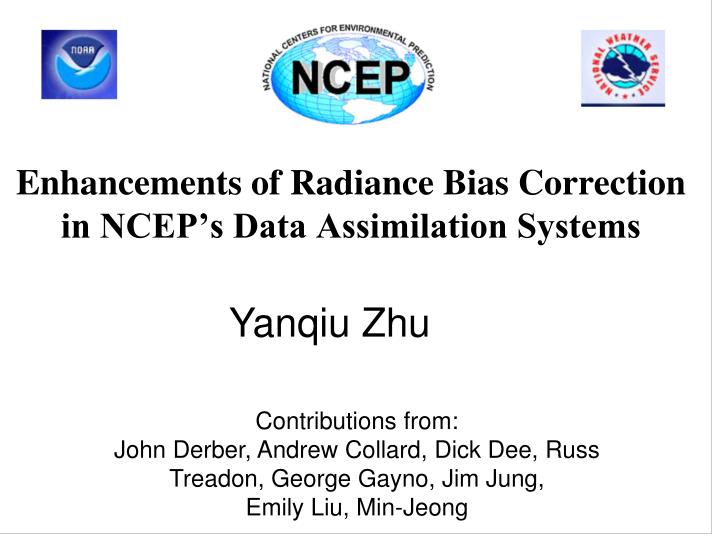 enhancements of radiance bias correction in ncep s data assimilation systems