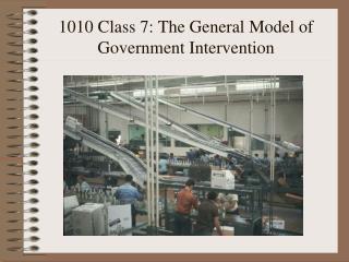 1010 Class 7: The General Model of Government Intervention