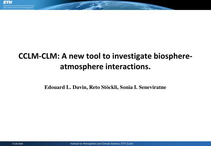 cclm clm a new tool to investigate biosphere atmosphere interactions