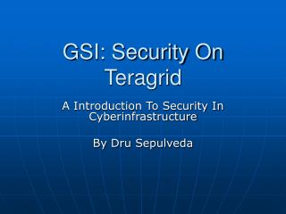 GSI: Security On Teragrid