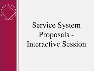 Service System Proposals - Interactive Session