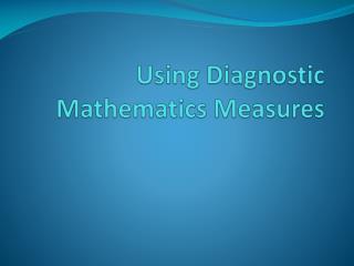 Using Diagnostic Mathematics Measures