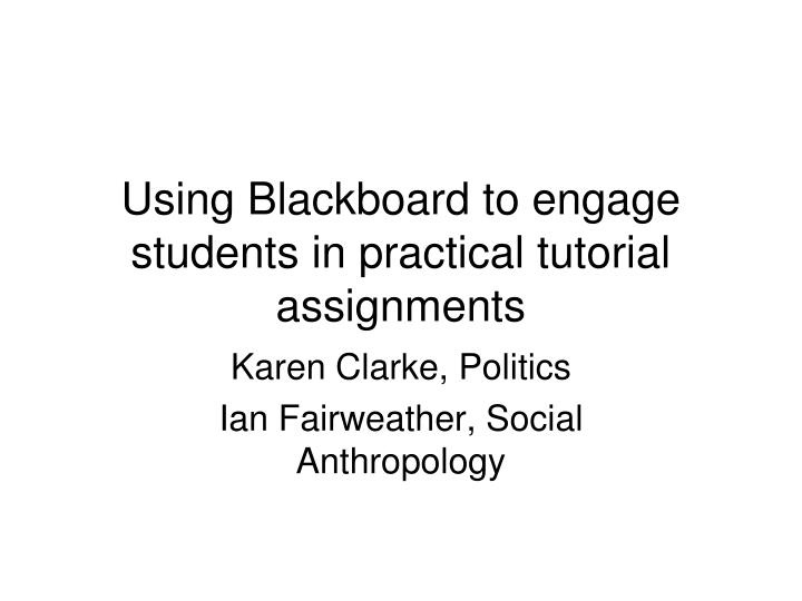 using blackboard to engage students in practical tutorial assignments