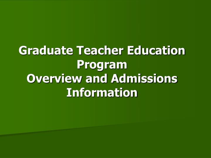 graduate teacher education program overview and admissions information