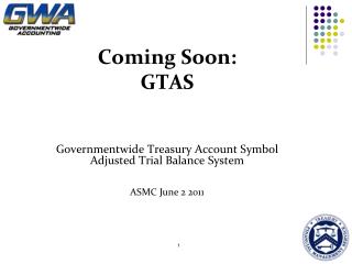 Coming Soon: GTAS Governmentwide Treasury Account Symbol Adjusted Trial Balance System