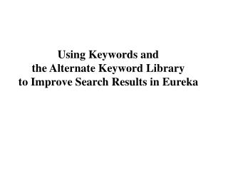 Using Keywords and the Alternate Keyword Library to Improve Search Results in Eureka