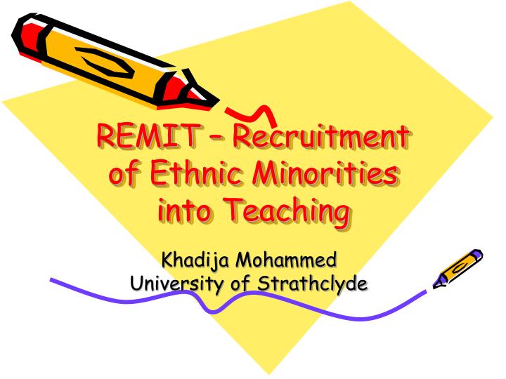 remit recruitment of ethnic minorities into teaching