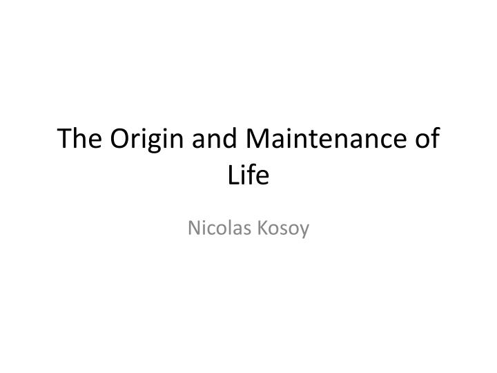 the origin and maintenance of life