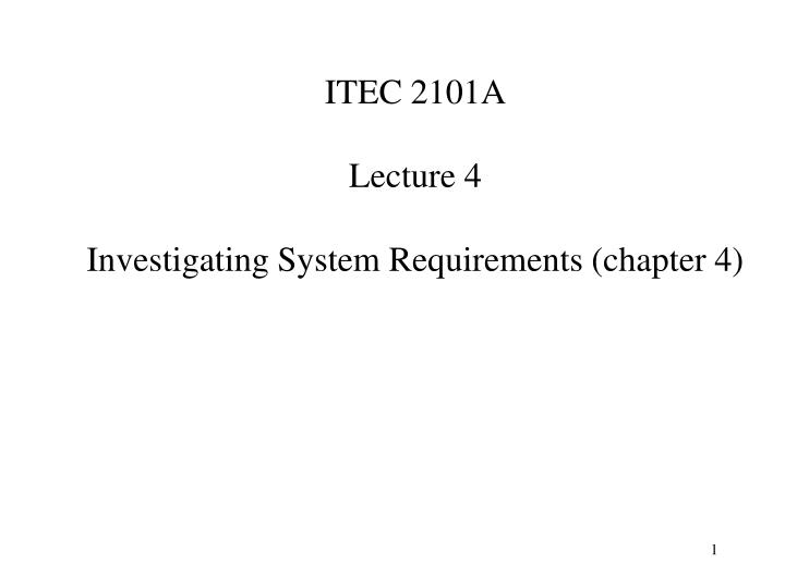 itec 2101a lecture 4 investigating system requirements chapter 4