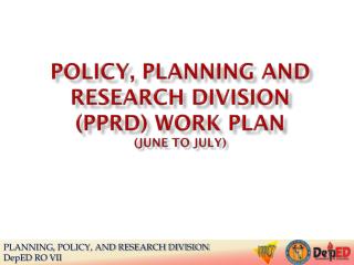 POLICY, PLANNING AND RESEARCH DIVISION (PPRD) WORK PLAN (June to July)