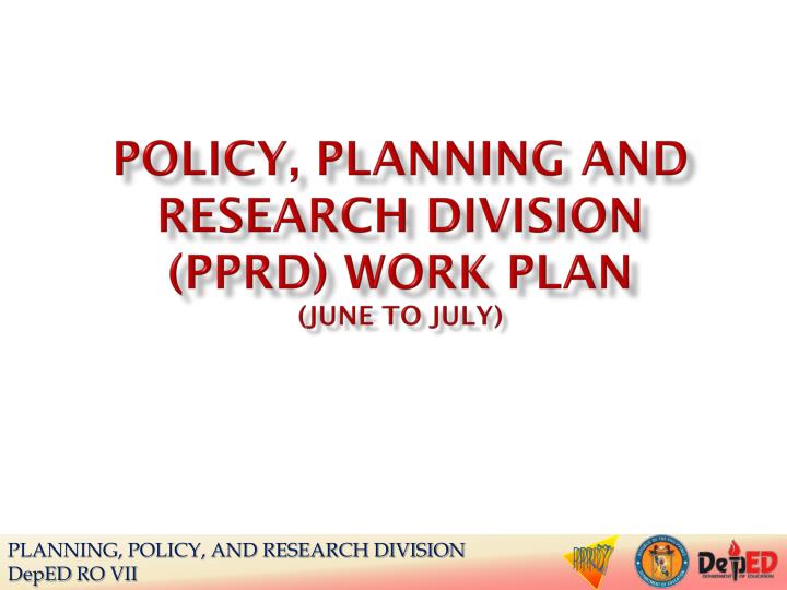 policy planning and research division pprd work plan june to july