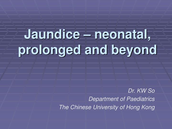 jaundice neonatal prolonged and beyond