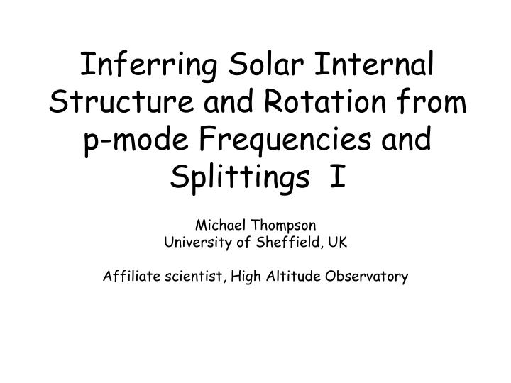 inferring solar internal structure and rotation from p mode frequencies and splittings i
