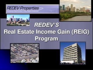 REDEV’S Real Estate Income Gain (REIG) Program