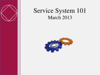 Service System 101 March 2013