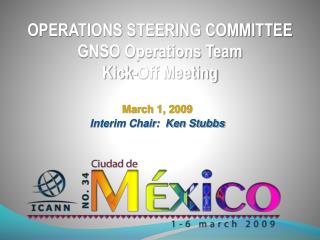 OPERATIONS STEERING COMMITTEE GNSO Operations Team Kick-Off Meeting