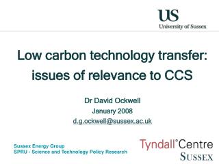 Low carbon technology transfer: issues of relevance to CCS Dr David Ockwell January 2008