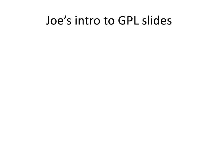 joe s intro to gpl slides