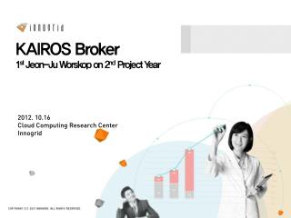 KAIROS Broker 1 st Jeon-Ju Worskop on 2 nd Project Year