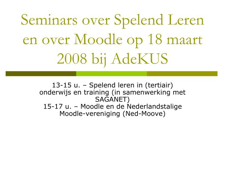 seminars over spelend leren en over moodle op 18 maart 2008 bij adekus