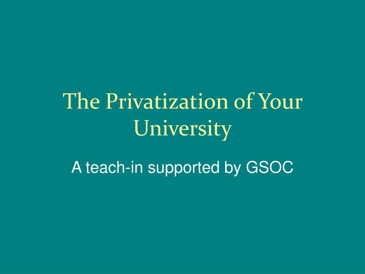 the privatization of your university
