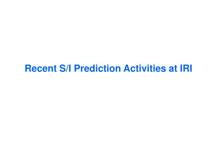 recent s i prediction activities at iri
