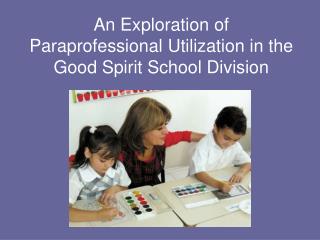 An Exploration of Paraprofessional Utilization in the Good Spirit School Division