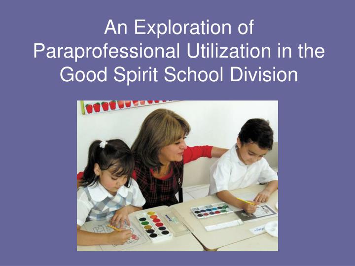 an exploration of paraprofessional utilization in the good spirit school division