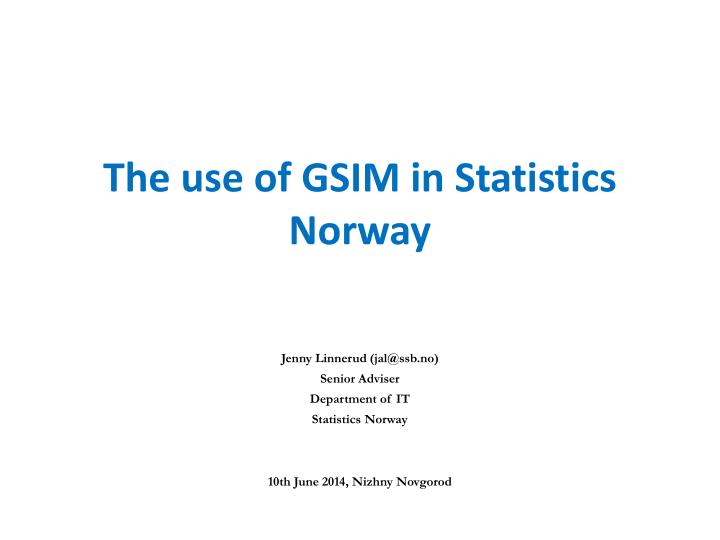the use of gsim in statistics norway