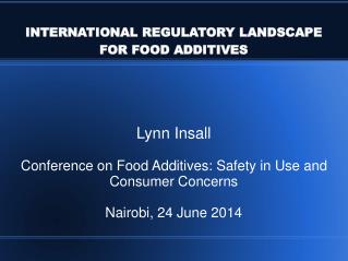 INTERNATIONAL REGULATORY LANDSCAPE FOR FOOD ADDITIVES