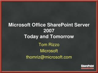 Microsoft Office SharePoint Server 2007 Today and Tomorrow