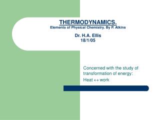 THERMODYNAMICS. Elements of Physical Chemistry. By P. Atkins Dr. H.A. Ellis 18/1/05