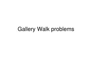 Gallery Walk problems
