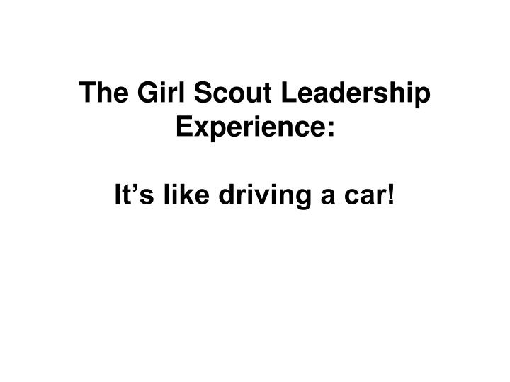 the girl scout leadership experience it s like driving a car