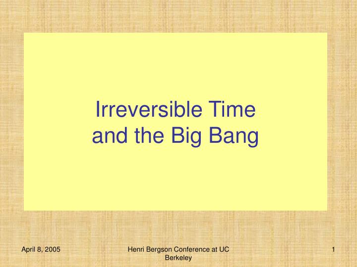 irreversible time and the big bang