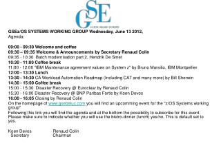 GSEz/OS SYSTEMS WORKING GROUP Wednesday, June 13 2012, Agenda: 09:00 - 09:30 Welcome and coffee