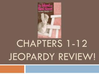 Chapters 1-12 Jeopardy Review!