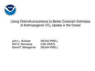 John L. Bullister 	(NOAA-PMEL) Rolf E. Sonnerup 	(UW-JISAO) David P. Wisegarver 	(NOAA-PMEL)