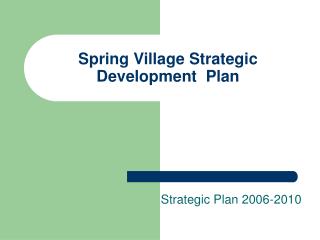 Spring Village Strategic Development Plan