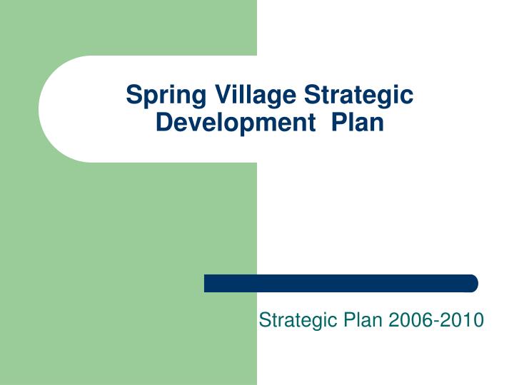 spring village strategic development plan