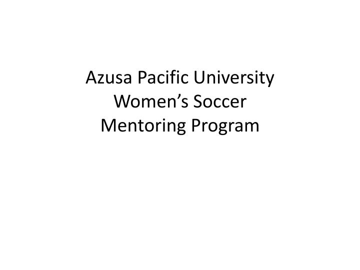 azusa pacific university women s soccer mentoring program